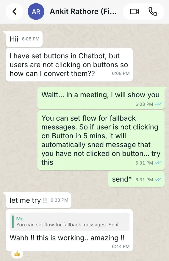 WhatsApp chat with Ankit Rathore: he asks how to convert users who aren't clicking chatbot buttons; we suggest a fallback-message flow; he replies 'Wahh!! this is working.. amazing!!'